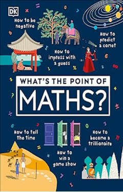 What's the Point of Maths? - Understand the Magic of Numbers in Our Everyday Lives
